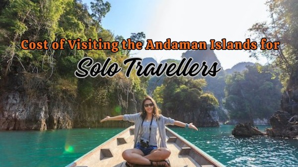 Cost of Visiting the Andaman Islands for Solo Travellers